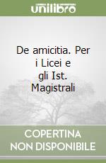 De amicitia. Per i Licei e gli Ist. Magistrali libro