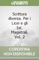 Scrittura diversa. Per i Licei e gli Ist. Magistrali. Vol. 2 libro