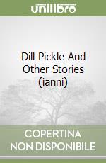 Dill Pickle And Other Stories (ianni) libro