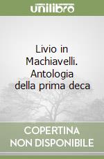 Livio in Machiavelli. Antologia della prima deca libro