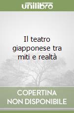 Il teatro giapponese tra miti e realtà libro