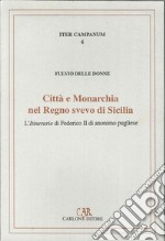 Città e monarchia nel regno svevo di Sicilia. L'itinerario di Federico II di anonimo pugliese libro