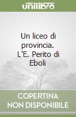 Un liceo di provincia. L'E. Perito di Eboli