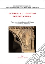 La chiesa e il convento di Santa Chiara libro