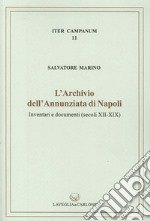 L'archivio dell'Annunziata di Napoli. Inventari e documenti (secoli XII-XIX) libro