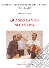 Quando la vita si cantava libro