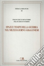 Spazi e tempi della guerra nel Mezzogiorno aragonese. L'itinerario militare di re Ferrante (1458-1465) libro