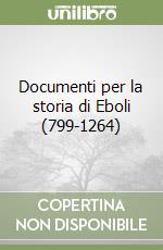 Documenti per la storia di Eboli (799-1264) libro