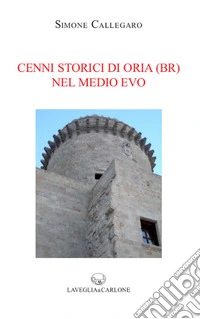 Cenni storici di Oria (Br) nel Medio Evo libro