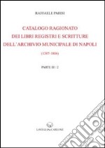 Catalogo ragionato dei libri, registri e scritture dell'archivio municipale di Napoli (1387-1806) (rist. anast. 1910 e 1920)