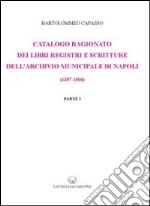 Catalogo ragionato dei libri, registri e scritture dell'archivio municipale di Napoli (1387-1806) (rist. anast. 1899) libro