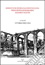 Momenti di storia salernitana dal principato longobardo ai giorni nostri libro