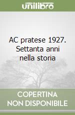 AC pratese 1927. Settanta anni nella storia libro