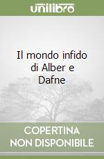 Il mondo infido di Alber e Dafne libro