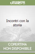 Incontri con la storia