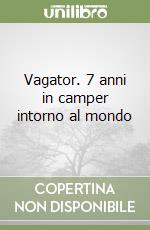 Vagator. 7 anni in camper intorno al mondo