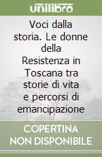 Voci dalla storia. Le donne della Resistenza in Toscana tra storie di vita e percorsi di emancipazione