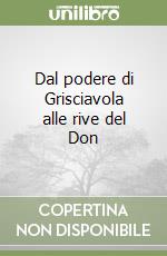 Dal podere di Grisciavola alle rive del Don