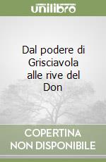 Dal podere di Grisciavola alle rive del Don libro