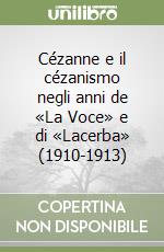 Cézanne e il cézanismo negli anni de «La Voce» e di «Lacerba» (1910-1913) libro