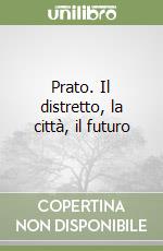 Prato. Il distretto, la città, il futuro libro