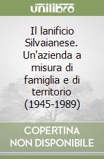 Il lanificio Silvaianese. Un'azienda a misura di famiglia e di territorio (1945-1989)