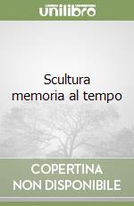 Scultura memoria al tempo