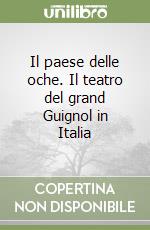 Il paese delle oche. Il teatro del grand Guignol in Italia