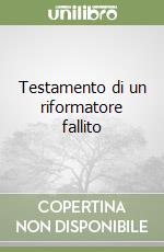 Testamento di un riformatore fallito