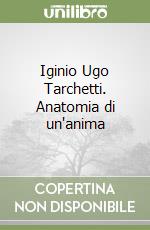 Iginio Ugo Tarchetti. Anatomia di un'anima