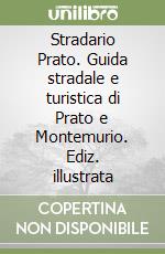 Stradario Prato. Guida stradale e turistica di Prato e Montemurio. Ediz. illustrata libro