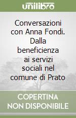 Conversazioni con Anna Fondi. Dalla beneficienza ai servizi sociali nel comune di Prato libro