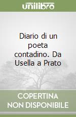 Diario di un poeta contadino. Da Usella a Prato libro