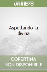 Aspettando la divina libro