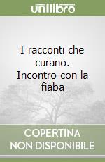 I racconti che curano. Incontro con la fiaba libro