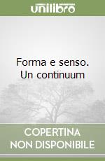 Forma e senso. Un continuum libro