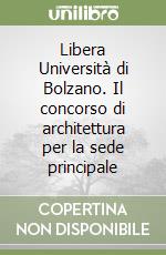 Libera Università di Bolzano. Il concorso di architettura per la sede principale libro