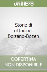 Storie di cittadine. Bolzano-Bozen