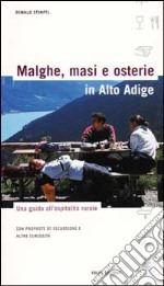 Malghe, masi e osterie in Alto Adige. Una guida all'ospitalità rurale. Con proposte di escursioni e altre curiosità libro