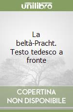 La beltà-Pracht. Testo tedesco a fronte libro