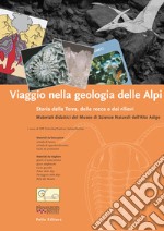 Viaggio nella geologia delle Alpi. Storia della terra, delle rocce e dei rilievi. Materiali didattici del Museo di scienze naturali dell'Alto Adige libro