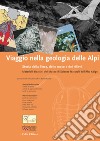 Viaggio nella geologia delle Alpi. Storia della terra, delle rocce e dei rilievi. Materiali didattici del Museo di scienze naturali dell'Alto Adige libro