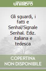 Gli sguardi, i fatti e Senhal/Signale Senhal. Ediz. italiana e tedesca libro