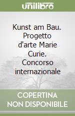 Kunst am Bau. Progetto d'arte Marie Curie. Concorso internazionale libro