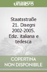 Staatsstraße 21. Disegni 2002-2005. Ediz. italiana e tedesca libro