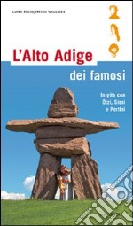 L'Alto Adige dei famosi. In gita con Ötzi, Sissi e Pertini