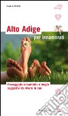 Alto Adige per innamorati. Ediz. illustrata libro