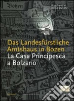 La casa principesca a Bolzano. Da sede amministrativa di Massimiliano I a Museo di scienze naturali libro