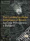 La casa principesca a Bolzano. Da sede amministrativa di Massimiliano I a Museo di scienze naturali libro