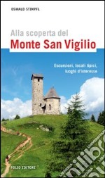 Alla scoperta del monte San Vigilio. Escursioni, locali tipici, luoghi d'interesse libro